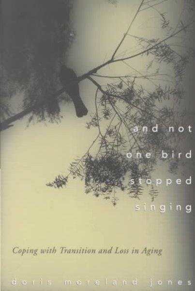 And Not One Bird Stopped Singing: Coping With Transition and Loss in Aging cover