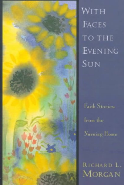 With Faces to the Evening Sun: Faith Stories from the Nursing Home cover