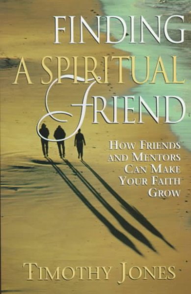 Finding a Spiritual Friend: How Friends and Mentors Can Make Your Faith Grow cover
