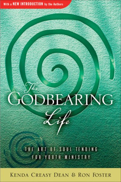 The Godbearing Life: The Art of Soul Tending for Youth Ministry cover