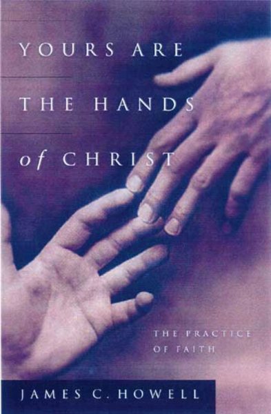 Yours Are the Hands of Christ: The Practice of Faith cover