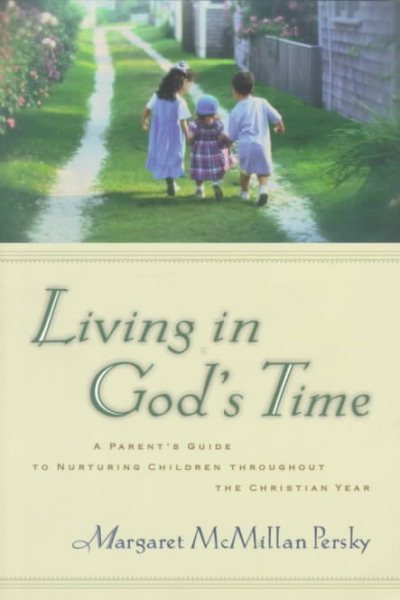 Living in God's Time: A Parent's Guide to Nurturing Children Through the Christian Year cover