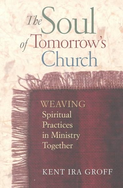The Soul of Tomorrows Church: Weaving Spiritual Practices in Ministry Together cover