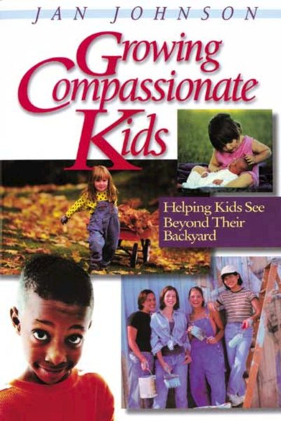 Growing Compassionate Kids:  Helping Kids See Beyond Their Backyard cover