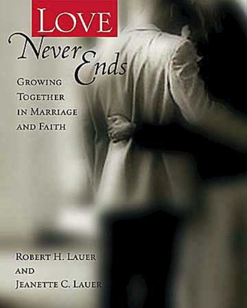 Love Never Ends: Growing Together in Marriage and Faith cover
