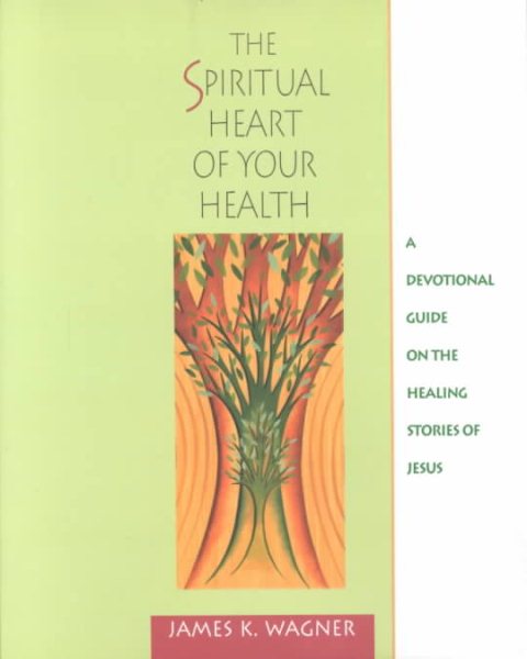The Spiritual Heart of Your Health: A Devotional Guide on the Healing Stories of Jesus cover
