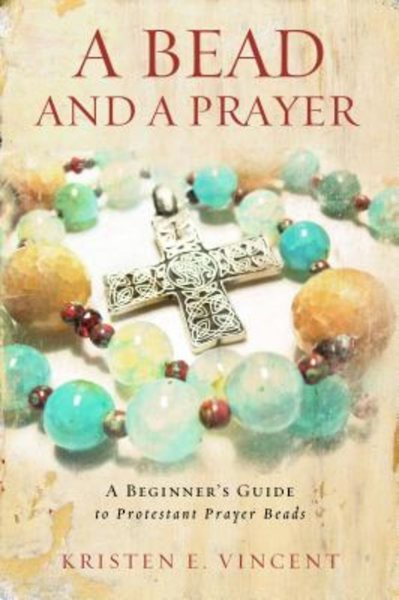 A Bead and a Prayer: A Beginner's Guide to Protestant Prayer Beads cover