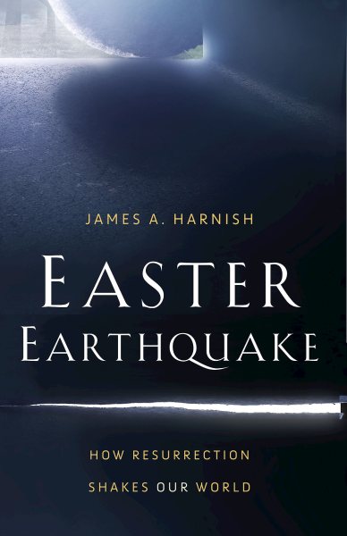 Easter Earthquake: How Resurrection Shakes Our World cover