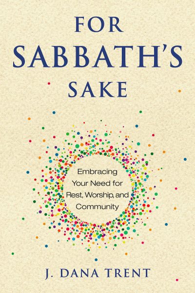 For Sabbath's Sake: Embracing Your Need for Rest, Worship, and Community cover