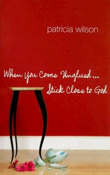 When You Come Unglued... Stick Close to God cover