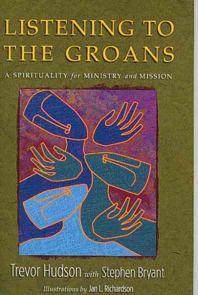 Listening to the Groans: A Spirituality for Ministry and Mission cover