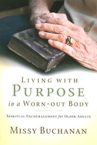 Living with Purpose in a Worn-Out Body: Spiritual Encouragement for Older Adults cover