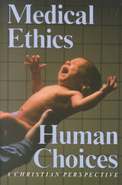 Medical Ethics, Human Choices /Out of Print