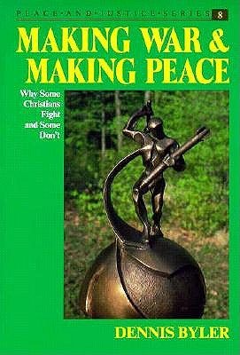 Making War and Making Peace: Why Some Christians Fight and Some Don't (Peace and Justice Series, 8) cover
