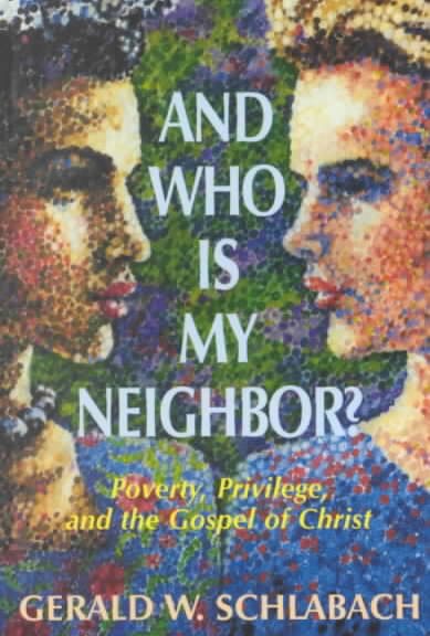 And Who is My Neighbor?: Poverty, Privilege, and the Gospel of Christ cover