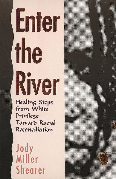 Enter the River: Healing Steps from White Privilege Toward Racial Reconciliation cover