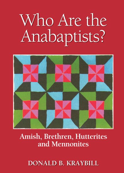 Who Are the Anabaptists: Amish, Brethren, Hutterites, and Mennonites cover