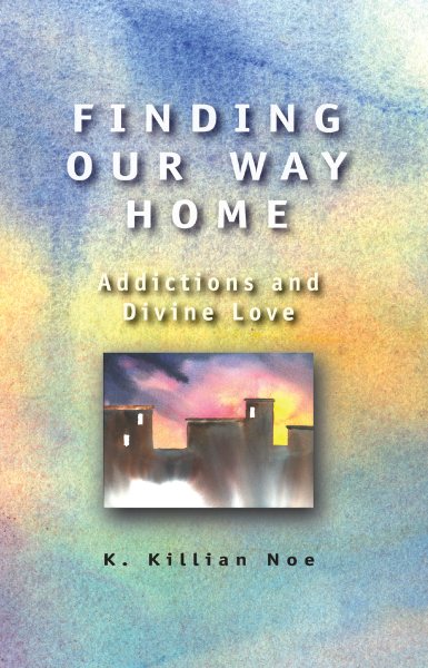 Finding Our Way Home: Addictions and Divine Love cover