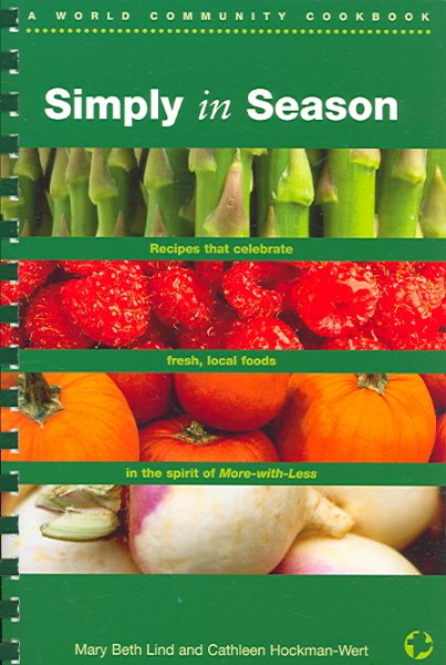 Simply In Season: Recipes that celebrate fresh, local foods in the spirit of More-with-Less (A World Community Cookbook) cover
