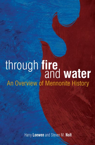 Through Fire and Water: An Overview of Mennonite History cover