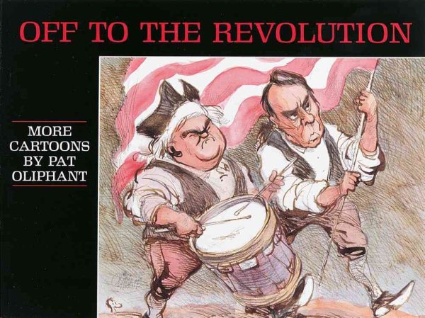 Off to the Revolution: More Cartoons by Pat Oliphant cover