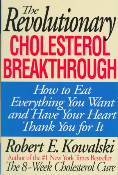 The Revolutionary Cholesterol Breakthrough: How to Eat Everything You Want and Have Your Heart Thank You for It cover