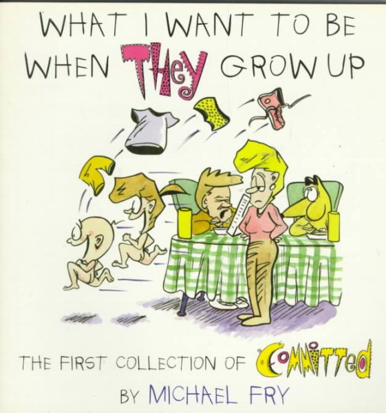 What I Want to Be When They Grow Up: The First Collection of Committed cover