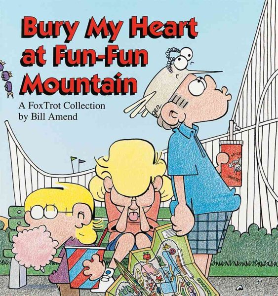 Bury My Heart at Fun-Fun Mountain : A FoxTrot Collection cover