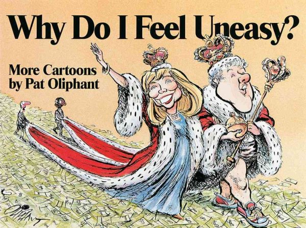 Why Do I Feel Uneasy?: More Cartoons by Pat Oliphant cover