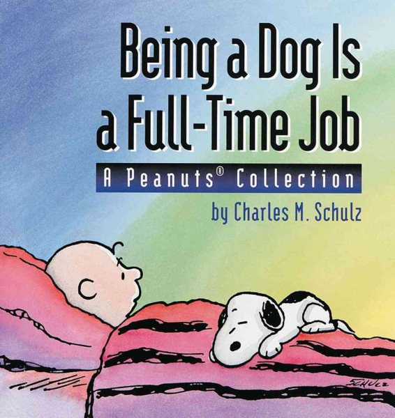 Being a Dog Is a Full-Time Job: A Peanuts Collection cover