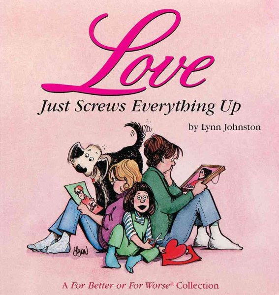 Love Just Screws Everything Up : A For Better or for Worse Collection (Volume 17) cover