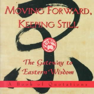 Moving Forward, Keeping Still:: The Gateway to Eastern Wisdom (Ariel Quote-a-Page Books) cover