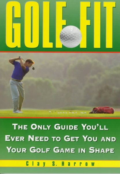 Golf Fit: The Only Guide You'll Ever Need to Get You and Your Golf Game in Shape cover