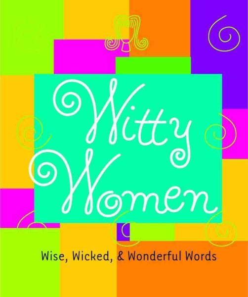 Witty Women:: Wise, Wicked, & Wonderful Words cover