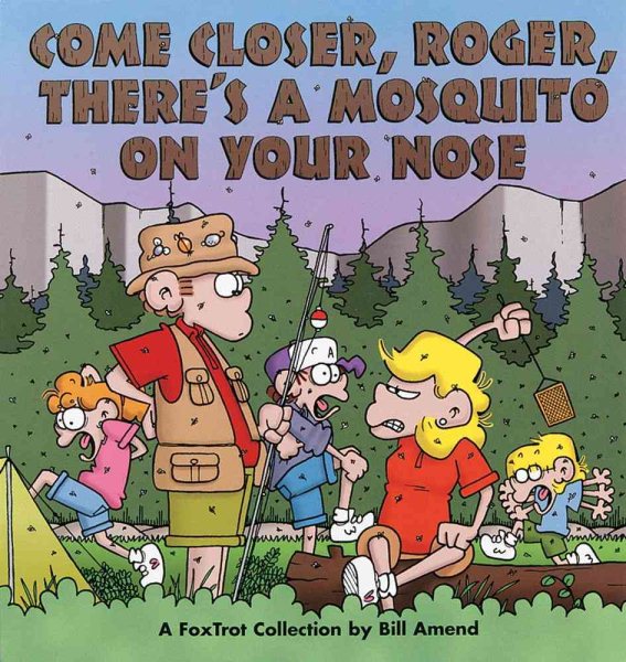 Come Closer, Roger, There's a Mosquito on Your Nose : A FoxTrot Collection