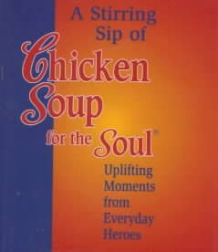 Stirring Sip Of Chicken Soup For The Soul: Uplifting Moments from Everyday Heroes (Chicken Soup for the Soul (Mini))