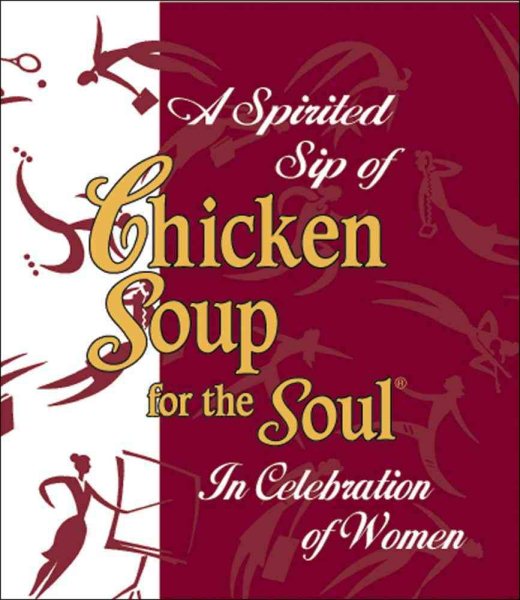 A Spirited Sip of Chicken Soup for the Soul: In Celebration of Women (Chicken Soup for the Soul (Mini))