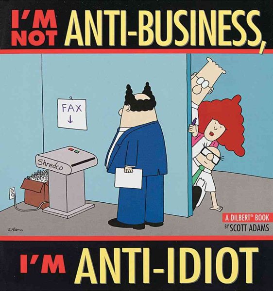 I'm Not Anti-Business, I'm Anti-Idiot [Dilbert] (Volume 11) cover