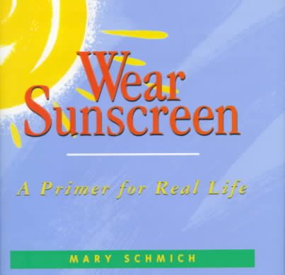 Wear Sunscreen: A Primer for Real Life