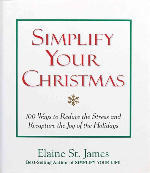 Simplify Your Christmas: 100 Ways to Reduce the Stress and Recapture the Joy of the Holidays (Elaine St. James Little Books) cover