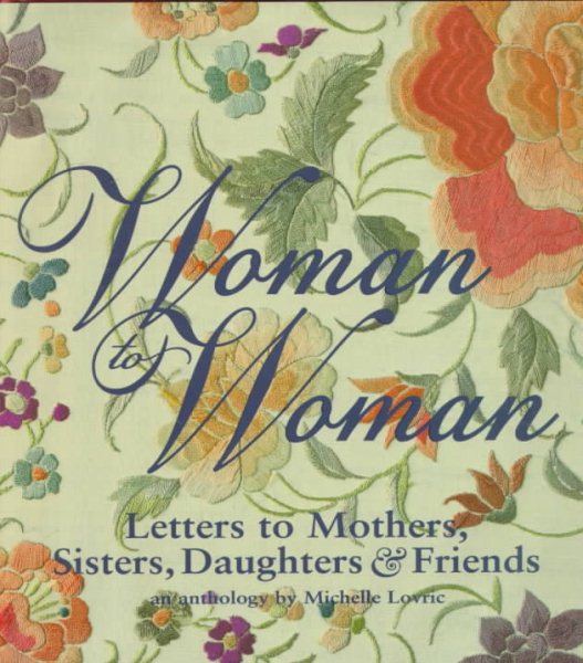 Woman to Woman: Letters to Mothers, Sisters, Daughters, and Friends cover