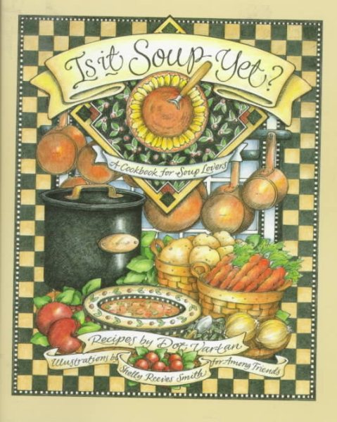 Is It Soup Yet? A Cookbook for Soup Lovers cover