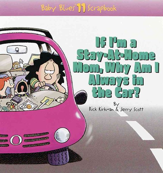 If I'm a Stay-At-Home Mom, Why Am I Always in the Car? (Baby Blues Scrapbook No. 11) (Volume 10)