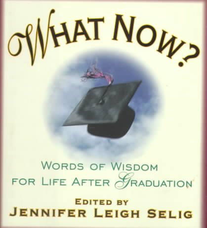 What Now? Words of Wisdom for Life After Graduation