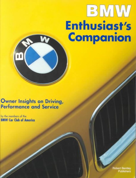 Bmw Enthusiast's Companion: Owner Insights on Driving, Performance and Service cover