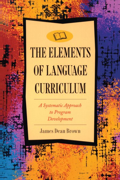 The Elements of Language Curriculum: A Systematic Approach to Program Development cover