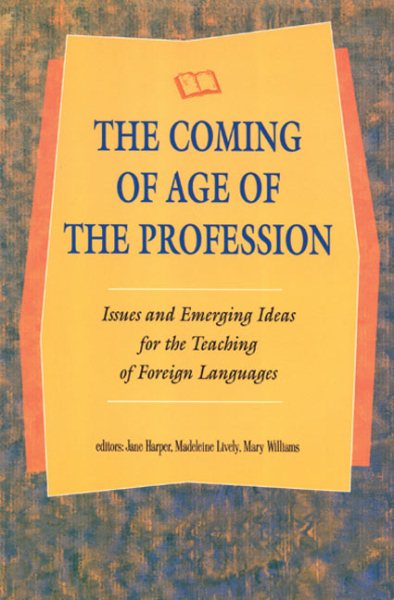 The Coming of Age of the Profession: Issues and Emerging Ideas for the Teaching of Foreign Languages cover