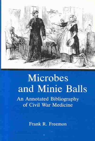 Microbes and Minie Balls: An Annotated Bibliography of Civil War Medicine cover