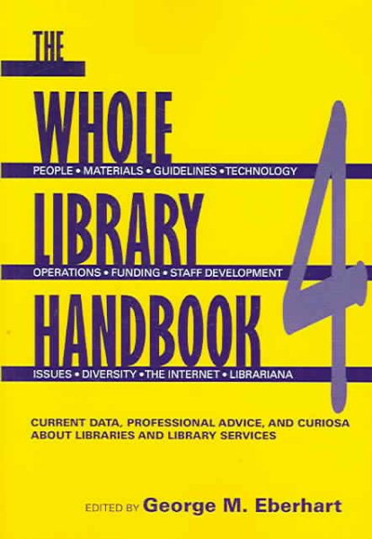 Whole Library Handbook 4: Current Data, Professional Advice, and Curiosa about Libraries and Library Services (Whole Library Handbook: Current Data, Professional Advice, & Curios) (Pt. 4)