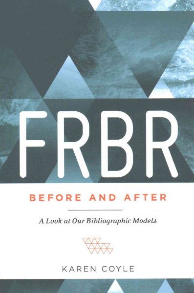 FRBR, Before and After: A Look at Our Bibliographic Models